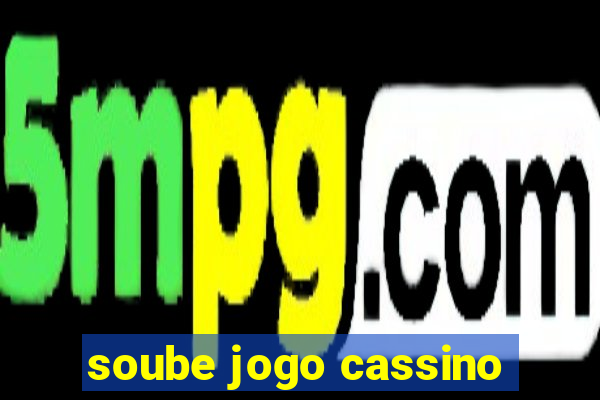 soube jogo cassino